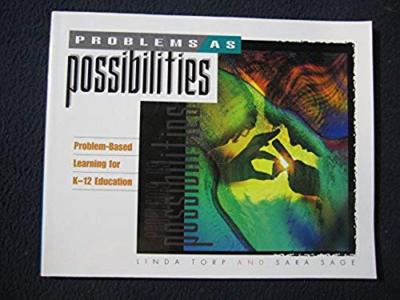 Problems as Possibilities: Problem-Based Learning for K-12 Education [May 15, ..