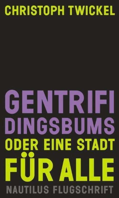 Gentrifidingsbums Oder Eine Stadt Für Alle | Christoph Twickel |