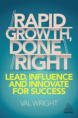 Rapid Growth, Done Right: Lead, Influen..., Wright, Val