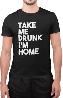 Lustiges T-Shirt Take Me Drunk I'm Home Alkoholiker Vater Geburtstag Neuheit Top