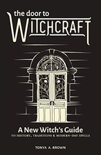 The Door to Witchcraft: A New Witch's Guide to History,...