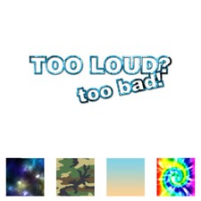 Too Loud Too Bad - Vinyl Decal Sticker - Multiple Patterns Sizes - ebn3906