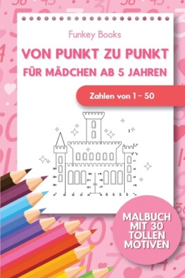 Von Punkt Zu Punkt F?R M?Dchen 5 Jahren - Zahlen Von 1 - 50: Malbuch Mit 30...