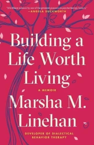 Marsha M. Linehan Building a Life Worth Living (Paperback)