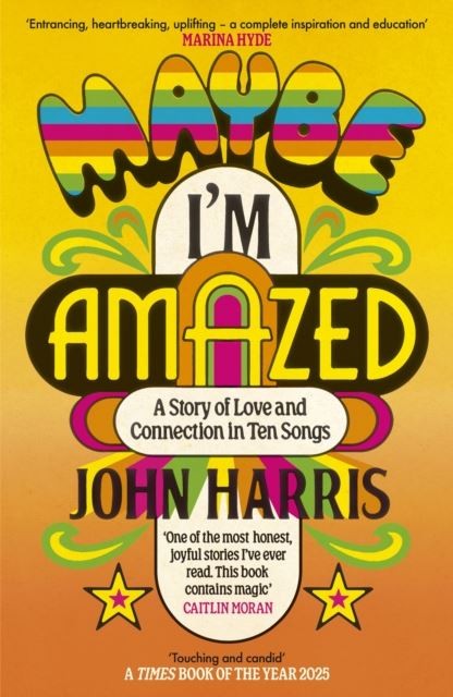 Maybe I'm Amazed by John Harris Paperback