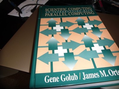 SCIENTIFIC COMPUTING: AN INTRODUCTION WITH PARALLEL By Gene H. Golub & James M.