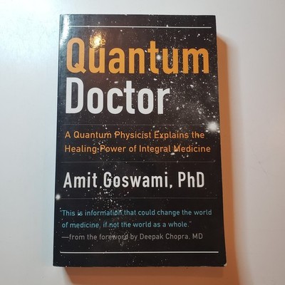 The Quantum Doctor Amit Goswami Ph.D Consciousness Healing Mind Integral Med Alt