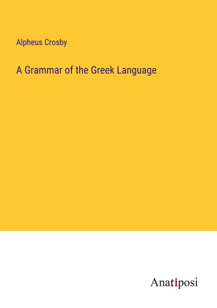 A Grammar Of The Greek Language Alpheus Crosby Taschenbuch Englisch 2023-image