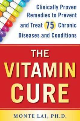 The Vitamin Cure: Clinically Proven Remedies to Prevent and Treat 75 Chro - GOOD