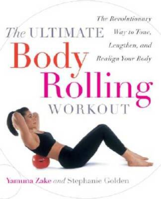 The Ultimate Body Rolling Workout: The Revolutionary Way to Tone, Lengthe - GOOD