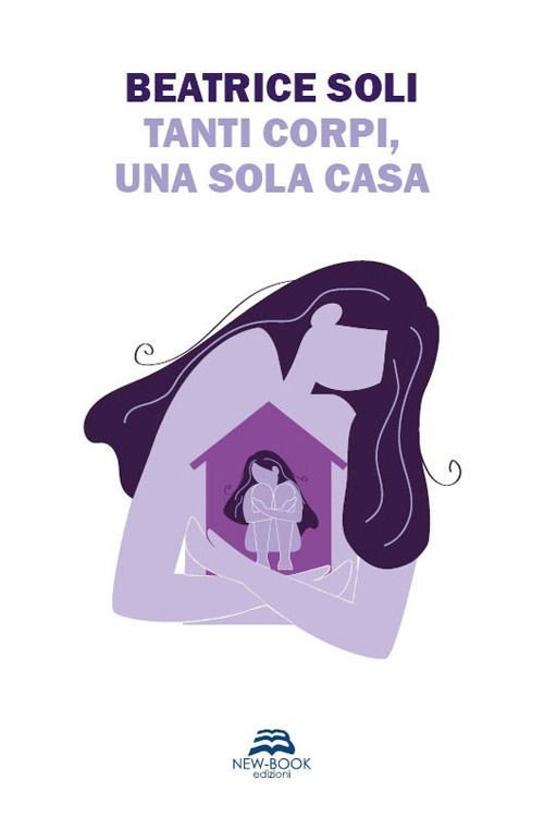 Libri Soli Beatrice - Tanti Corpi, Una Sola Casa. Nuova Ediz.