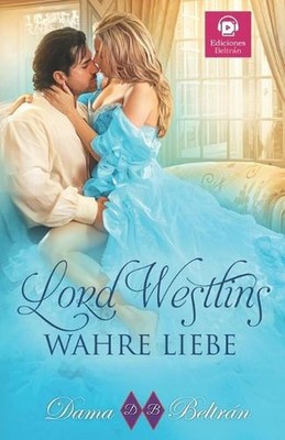 Lord Westlins wahre Liebe: Sie mag die ungeeignetste Frau f?r ihn sein, aber sei