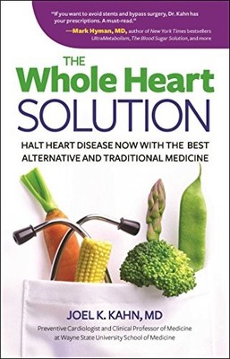 The Whole Heart Solution: Halt Heart Disease Now w by Kahn MD, Joel K 1621451437