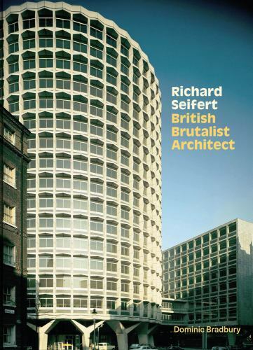 Richard Seifert : British Brutalist Architecture by Dominic Bradbury (2021, ...