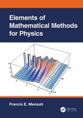 Elements of Mathematical Methods for Physics by Francis E Mensah: New