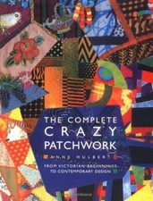 The Complete Crazy Patchwork By Anne Hulbert