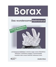 Borax: Das wundersame Heilmineral und basische Multitalent, welches sogar unsere