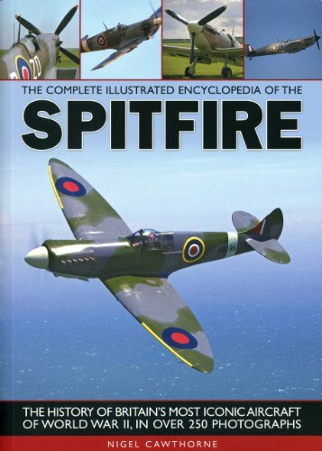 The Complete Illustrated Encyclopedia of the Spitfire (Complete Illustrated En,