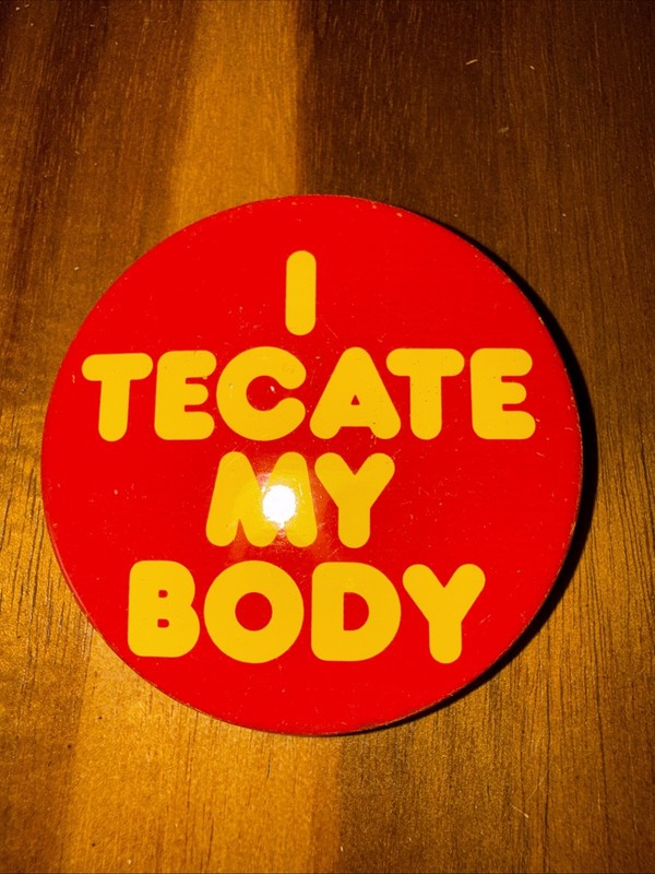 Vintage Pinback Button "I Tecate My Body" Mexican Beer Pin Tecate Beer