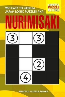 Nurimisaki: 250 Easy to Medium Japan Logic Puzzles 4x4 by Mindful Puzzle Books (
