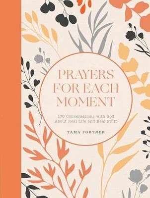 Prayers for Each Moment: 100 - Hardcover, by Fortner Tama - Very Good