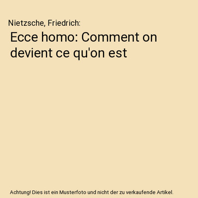 Ecce homo: Comment on devient ce qu'on est, Nietzsche, Friedrich