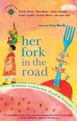 Her Fork in the Road: Women Celebrate Food and Travel by Lisa Bach (English) Pap