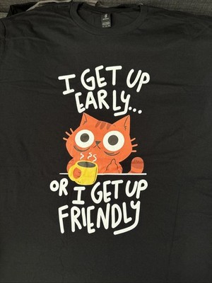 Shirt ( I get Up Early Or I Get Up Friendly)
