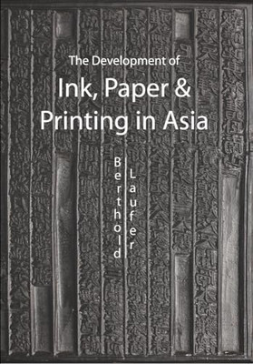 The Development of Paper, Printing and Ink in Asia -  NEW Berthold Laufer 2014