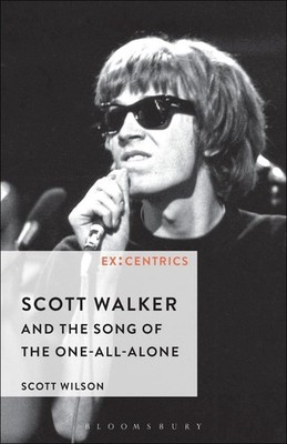 Scott Walker and the Song of the One-All-Alone by Scott Wilson (English) Hardcov
