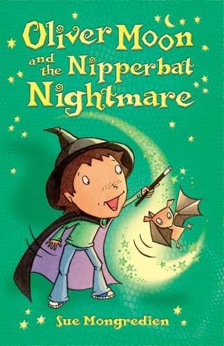 Oliver Moon and the Nipperbat Nightmare By Sue Mongredien; Jan M