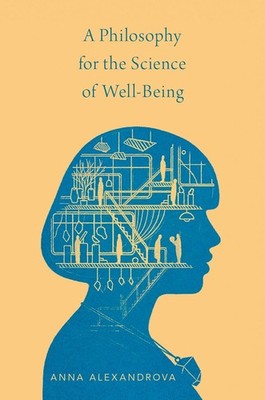 A Philosophy for the Science of Well-Being - Alexandrova, Anna - Good - See ...