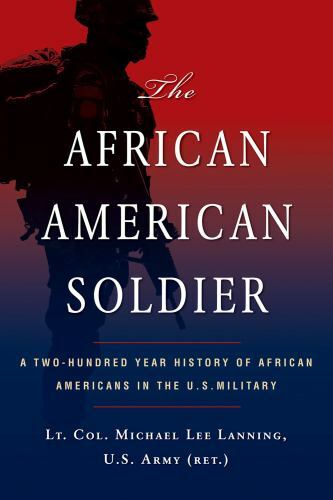 African American Soldier : A Two-Hundred Year History of African Americans in...