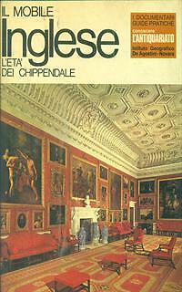 IL MOBILE INGLESE. L'ETA' DEI CHIPPENDALE ARTE/ILLUSTRATI - Foto 2 di 2