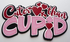 Premade Paper Pieced Title for Scrapbooking Pages, Valentine, Cuter than Cupid