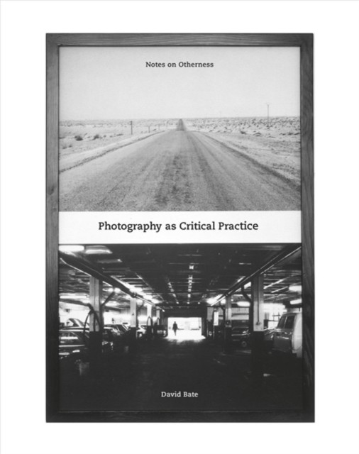 Photography as Critical Practice: Notes on Otherness by David Bate PAPERBACK