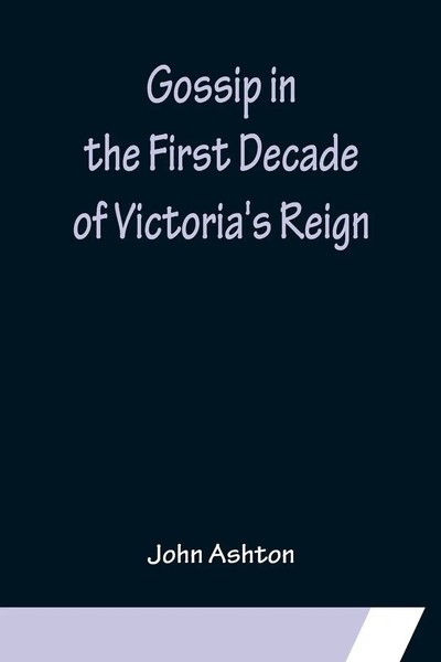Gossip In The First Decade Of Victoria's Reign John Ashton Taschenbuch Englisch-image