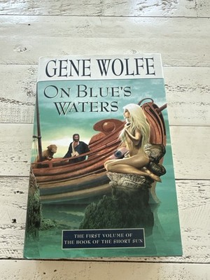Gene Wolfe On Blue s Waters 1st Edition 1st Printing 1999 HC Short Sun Sci-Fi