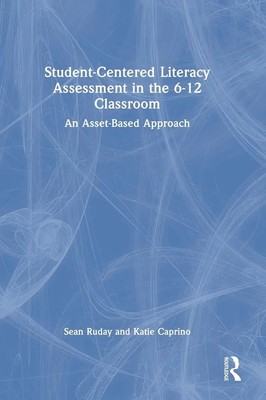 Sean Ruday (u. a.) | Student-Centered Literacy Assessment in the 6-12 Classroom