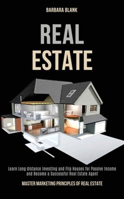 Real Estate: Learn Long-distance Investing and Flip Houses for Passive Income...