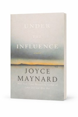 Under the Influence : A Novel by Joyce Maynard (2016, Trade Paperback)