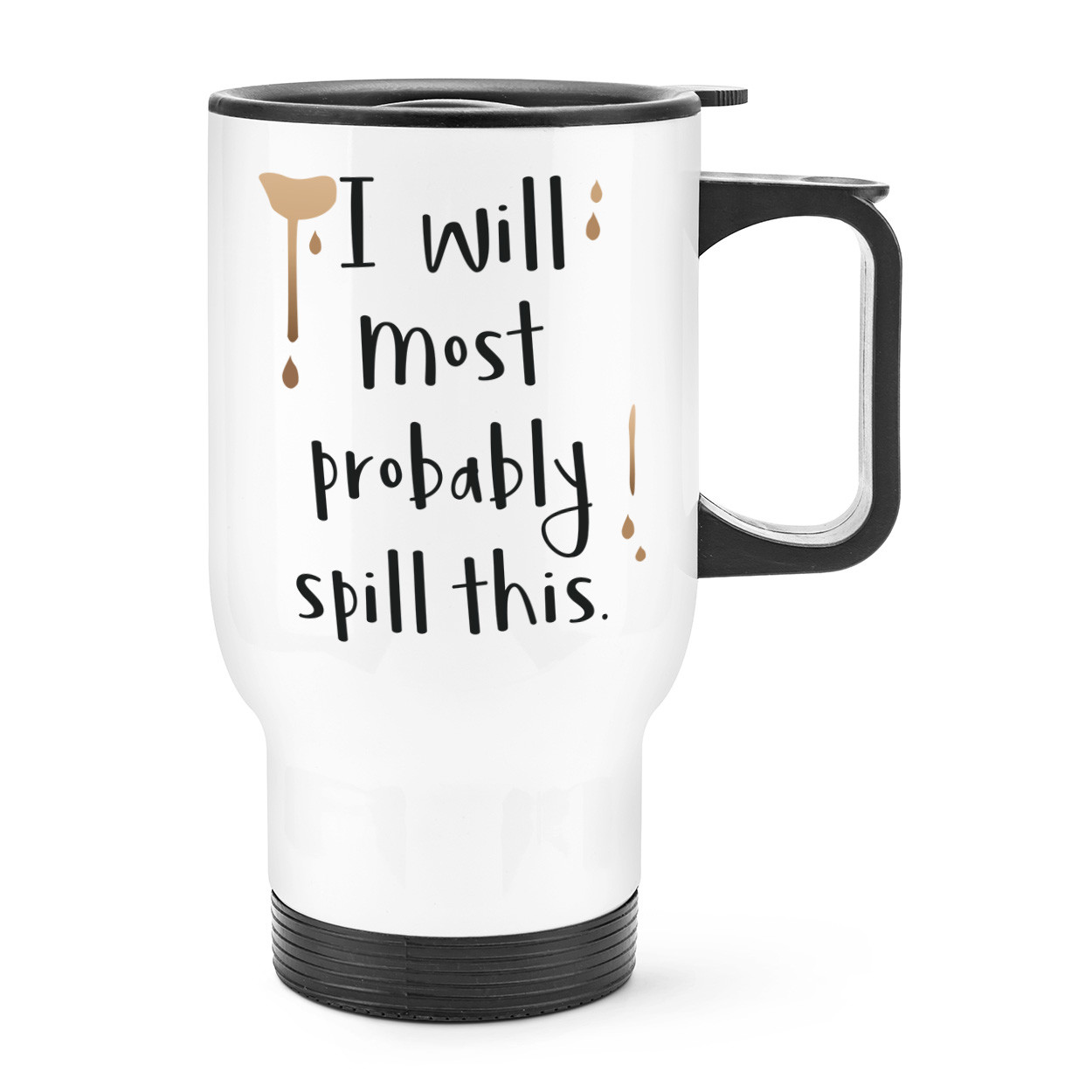 I Will Most Probably Spill This Travel Mug Cup With Handle - Funny Drink Thermal