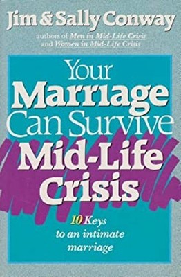 Your Marriage Can Survive Mid-Life Crisis : Ten Keys to an Intima