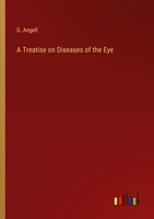 A Treatise On Diseases Of The Eye G. Angell