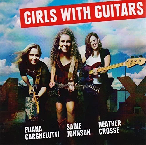 ELIANA CARGNELUTTI / SADIE JOHNSON / CROSSE - GIRLS WITH GUITARS NEW CD - Picture 1 of 1
