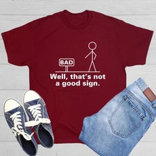 Well That's Not A Good Sign Sarcastic Humor Graphic Novelty Funny T Shirt