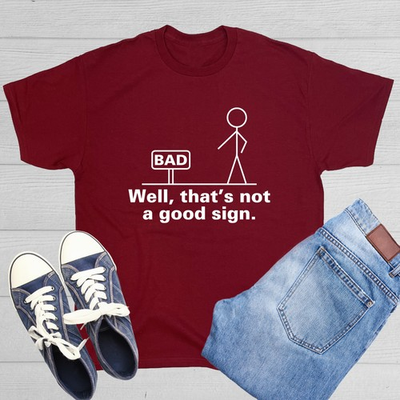 #ad Well That#x27;s Not A Good Sign Sarcastic Humor Graphic Novelty Funny T Shirt $6.75