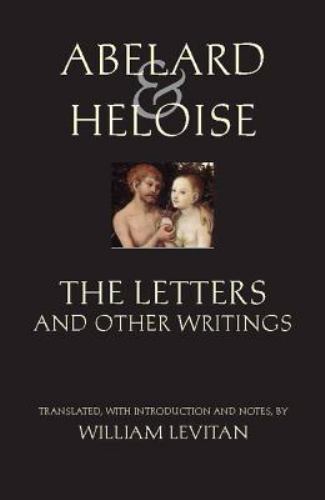 Abelard and Heloise: the Letters and Other Writings by Peter Abelard, Heloise...