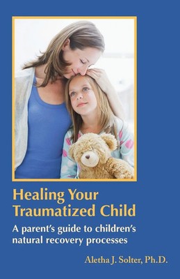 Healing Your Traumatized Child Aletha Jauch Solter Taschenbuch Englisch 2022