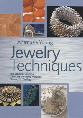 Jewelry Techniques: The Essential Guide to Choosing and Using Materials, Sto...